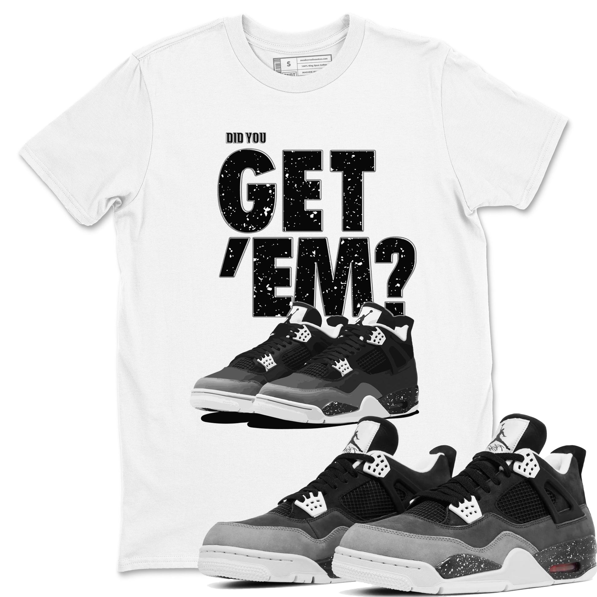 4s Fear shirts to match jordans Did You Get 'Em sneaker match tees Air Jordan 4 Retro Fear match shoes to clothes SNRT Sneaker Tees unisex cotton White 1 shirts