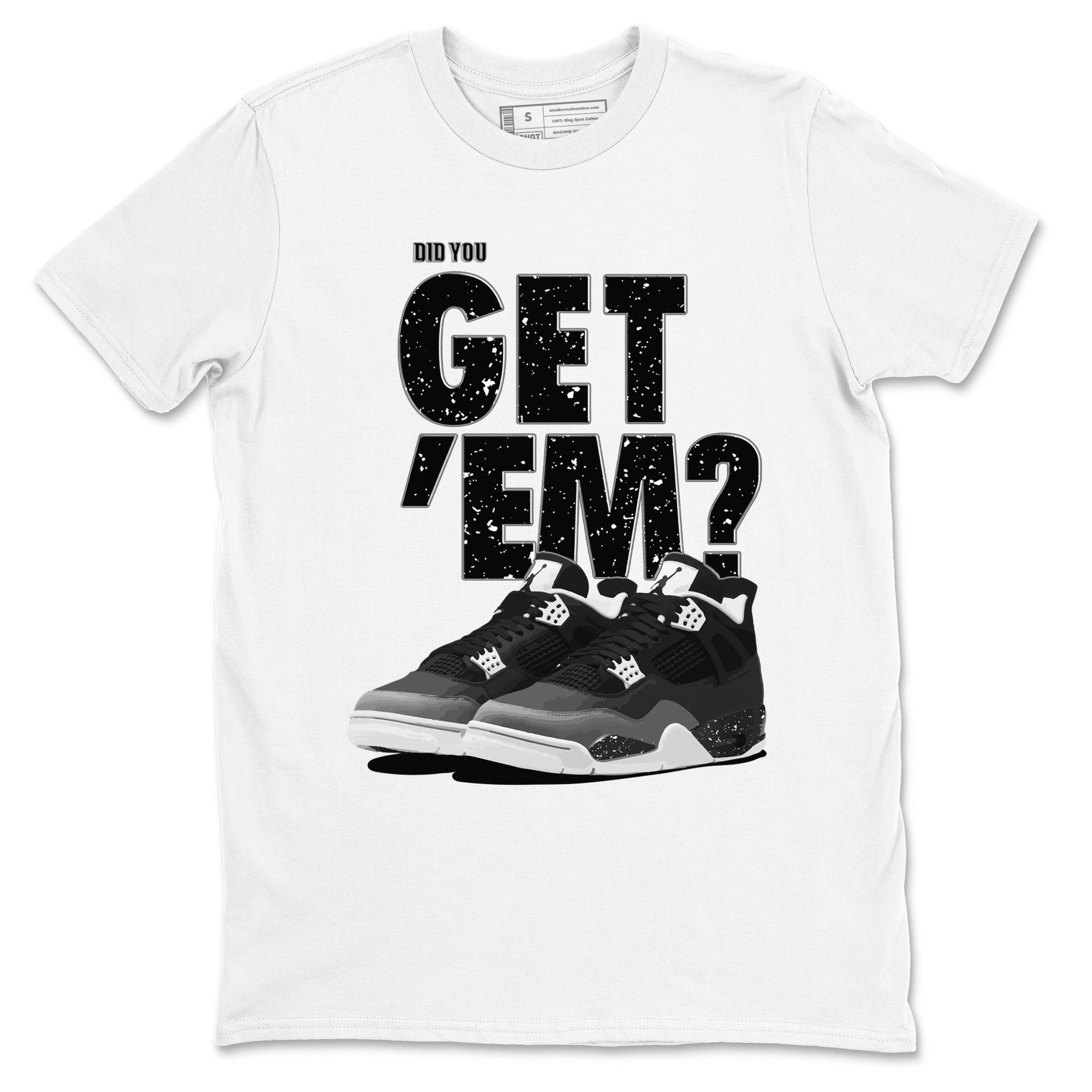 4s Fear shirts to match jordans Did You Get 'Em sneaker match tees Air Jordan 4 Retro Fear match shoes to clothes SNRT Sneaker Tees unisex cotton White 2 shirts