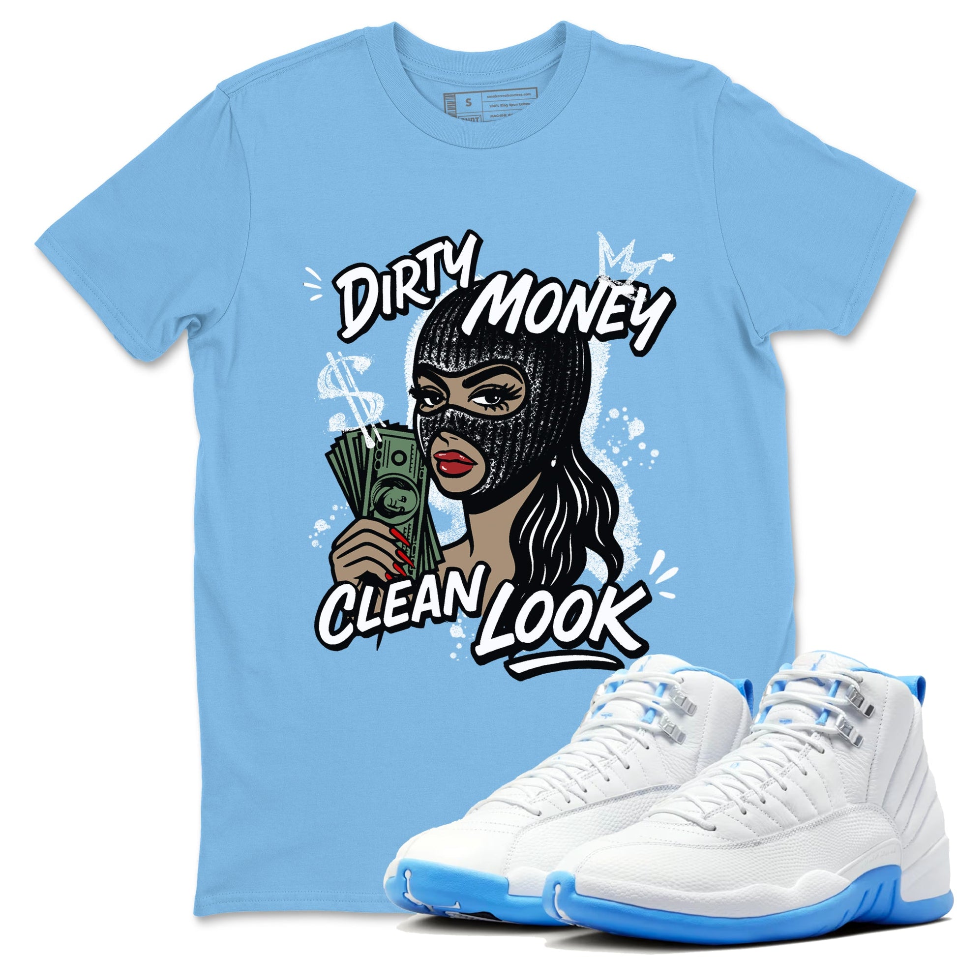 Dirty Money Clean Look sneaker match t-shirt styled to complete your fit with the Air Jordan 12 White and University Blue sneakers, shown in Carolina Blue 1.