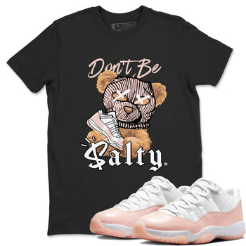 Air Jordan 11 Low Legend Pink shirts to match jordans Don't Be Salty Bear sneaker match tees 11s Legend Pink SNRT Sneaker Tees streetwear brand Black 1 unisex cotton tee