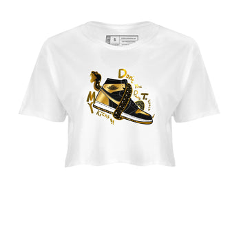 1s Black Metallic Gold shirts to match jordans Don't Touch My Kicks sneaker match tees Jordan 1 High OG Black and Gold SNRT Sneaker Tees streetwear brand White 2 crop tee