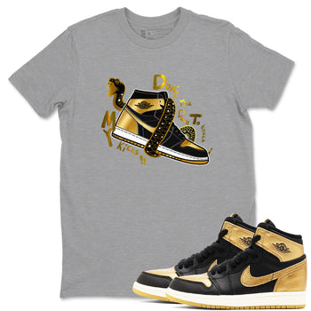 1s Black Metallic Gold shirts to match jordans Don't Touch My Kicks sneaker match tees Jordan 1 High OG Black and Gold SNRT Sneaker Tees streetwear brand Heather Grey 1 unisex cotton tee
