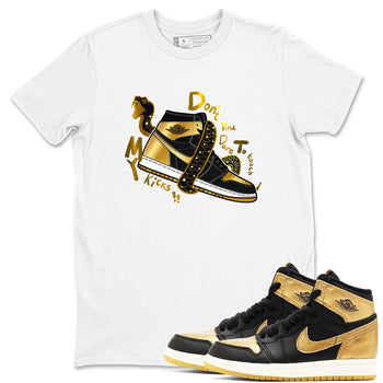 1s Black Metallic Gold shirts to match jordans Don't Touch My Kicks sneaker match tees Jordan 1 High OG Black and Gold SNRT Sneaker Tees streetwear brand White 1 unisex cotton tee