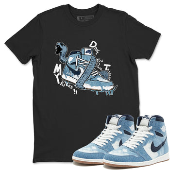 1s Denim shirts to match jordans Don't Touch My Kicks sneaker match tees Air Jordan 1 Denim SNRT Sneaker Tees streetwear brand Black 1 unisex cotton tee
