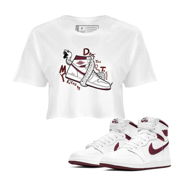 AJ1 High '85 Metallic Burgundy shirts to match jordans Don't Touch My Kicks sneaker match tees 1s High '85 Metallic Burgundy SNRT Sneaker Tees streetwear brand White 1 crop tee