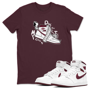 AJ1 High '85 Metallic Burgundy shirts to match jordans Don't Touch My Kicks sneaker match tees 1s High '85 Metallic Burgundy SNRT Sneaker Tees streetwear brand Maroon 1 unisex cotton tee