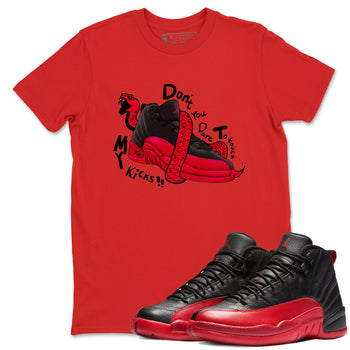 12s Flu Game shirts to match jordans Don't Touch My Kicks sneaker match tees Air Jordan 12 Retro Flu Game match shoes to clothes SNRT Sneaker Tees unisex cotton Red 1 shirts