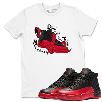 12s Flu Game shirts to match jordans Don't Touch My Kicks sneaker match tees Air Jordan 12 Retro Flu Game match shoes to clothes SNRT Sneaker Tees unisex cotton White 1 shirts