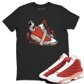 13s Dune Red shirts to match jordans Don't Touch My Kicks sneaker match tees Air Jordan 13 Dune Red SNRT Sneaker Tees streetwear brand Black 1 unisex cotton tee
