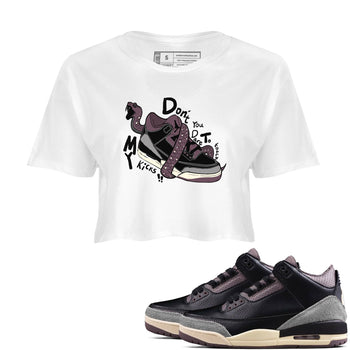 AJ3 A Ma Maniere x Black shirts to match jordans Don't Touch My Kicks sneaker match tees A Ma Maniere x Air Jordan 3 “Black” SNRT Sneaker Tees streetwear brand White 1 crop tee