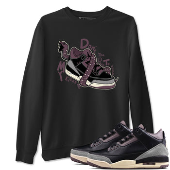 AJ3 A Ma Maniere x Black shirts to match jordans Don't Touch My Kicks sneaker match tees A Ma Maniere x Air Jordan 3 “Black” SNRT Sneaker Tees streetwear brand Black 1 unisex cotton tee