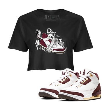 3s A Ma Maniere x Burgundy Crush shirts to match jordans Don't Touch My Kicks sneaker match teesA Ma Maniére x Air Jordan 3 "Burgundy Crush" SNRT Sneaker Tees streetwear brand Black 1 crop tee