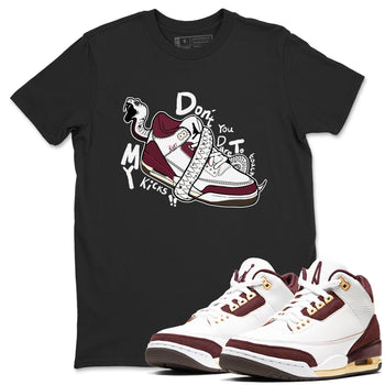 3s A Ma Maniere x Burgundy Crush shirts to match jordans Don't Touch My Kicks sneaker match teesA Ma Maniére x Air Jordan 3 "Burgundy Crush" SNRT Sneaker Tees streetwear brand Black 1 unisex cotton tee