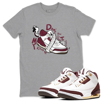 3s A Ma Maniere x Burgundy Crush shirts to match jordans Don't Touch My Kicks sneaker match teesA Ma Maniére x Air Jordan 3 "Burgundy Crush" SNRT Sneaker Tees streetwear brand Heather Grey 1 unisex cotton tee