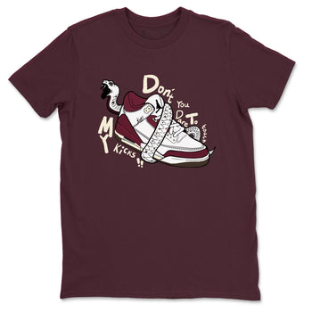 3s A Ma Maniere x Burgundy Crush shirts to match jordans Don't Touch My Kicks sneaker match teesA Ma Maniére x Air Jordan 3 "Burgundy Crush" SNRT Sneaker Tees streetwear brand Maroon 2 unisex cotton tee