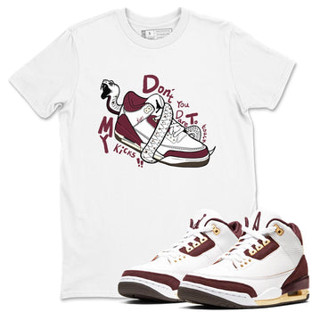 3s A Ma Maniere x Burgundy Crush shirts to match jordans Don't Touch My Kicks sneaker match teesA Ma Maniére x Air Jordan 3 "Burgundy Crush" SNRT Sneaker Tees streetwear brand White 1 unisex cotton tee