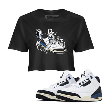 3s For The Love to match jordans Don't Touch My Kicks sneaker match tees A Ma Maniere For The Love match shoes to clothes SNRT Sneaker Tees unisex cotton Black 1 crop tee