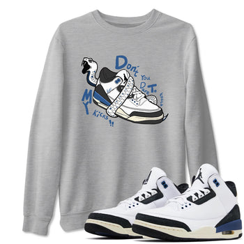 3s For The Love to match jordans Don't Touch My Kicks sneaker match tees A Ma Maniere For The Love match shoes to clothes SNRT Sneaker Tees unisex cotton Heather Grey 1 shirts