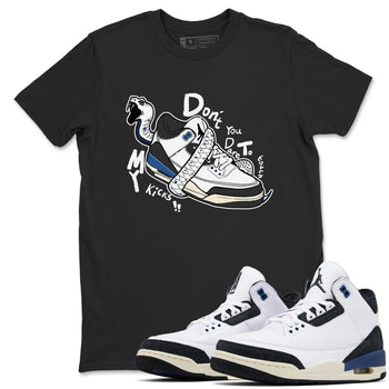 3s For The Love to match jordans Don't Touch My Kicks sneaker match tees A Ma Maniere For The Love match shoes to clothes SNRT Sneaker Tees unisex cotton Black 1 shirts