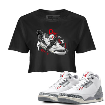 3s Cement Grey shirts to match jordans Don't Touch My Kicks sneaker match tees Air Jordan 3 Cement Grey SNRT Sneaker Release Tees unisex cotton Black 1 Crop Shirts