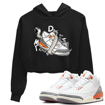 3s Georgia Peach shirt to match jordans Don't Touch My Kicks sneaker tees Air Jordan 3 Georgia Peach SNRT Sneaker Release Tees Black 1 crop length shirt