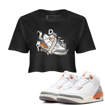 3s Georgia Peach shirt to match jordans Don't Touch My Kicks sneaker tees Air Jordan 3 Georgia Peach SNRT Sneaker Release Tees Black 1 crop length shirt