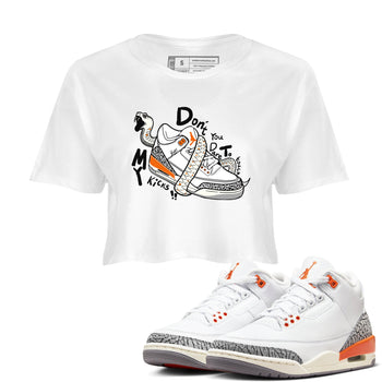 3s Georgia Peach shirt to match jordans Don't Touch My Kicks sneaker tees Air Jordan 3 Georgia Peach SNRT Sneaker Release Tees White 1 crop length shirt
