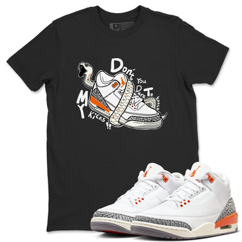 3s Georgia Peach shirt to match jordans Don't Touch My Kicks sneaker tees Air Jordan 3 Georgia Peach SNRT Sneaker Release Tees unisex cotton Black 1 crew neck shirt