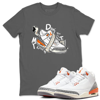 3s Georgia Peach shirt to match jordans Don't Touch My Kicks sneaker tees Air Jordan 3 Georgia Peach SNRT Sneaker Release Tees unisex cotton Cool Grey 1 crew neck shirt