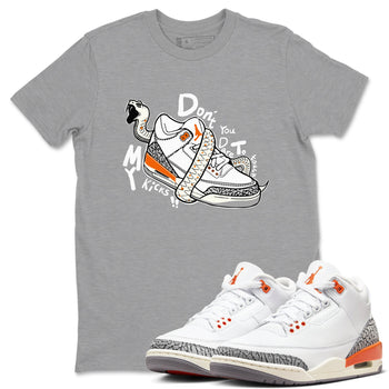 3s Georgia Peach shirt to match jordans Don't Touch My Kicks sneaker tees Air Jordan 3 Georgia Peach SNRT Sneaker Release Tees unisex cotton Heather Grey 1 crew neck shirt