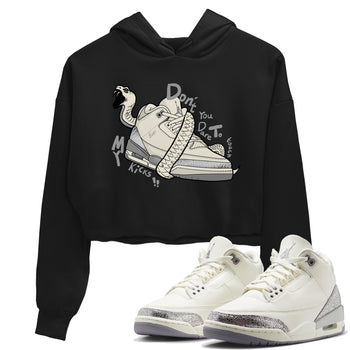 3s Sail and Cement Grey shirts to match jordans Don't Touch My Kicks sneaker match tees Air Jordan 3 Retro Sail and Cement Grey match shoes to clothes SNRT Sneaker Tees unisex cotton Black 1 crop tee