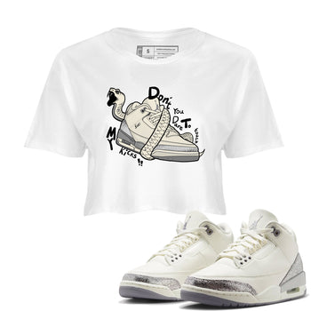 3s Sail and Cement Grey shirts to match jordans Don't Touch My Kicks sneaker match tees Air Jordan 3 Retro Sail and Cement Grey match shoes to clothes SNRT Sneaker Tees unisex cotton White 1 crop tee