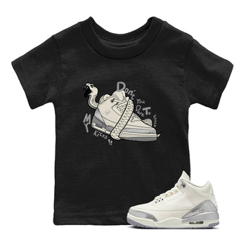 3s Sail and Cement Grey shirts to match jordans Don't Touch My Kicks sneaker match tees Air Jordan 3 Retro Sail and Cement Grey match shoes to clothes SNRT Sneaker Tees Youth Baby Black 1 tee