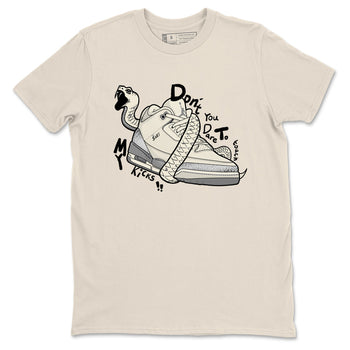 3s Sail and Cement Grey shirts to match jordans Don't Touch My Kicks sneaker match tees Air Jordan 3 Retro Sail and Cement Grey match shoes to clothes SNRT Sneaker Tees unisex cotton Natural 2 shirts