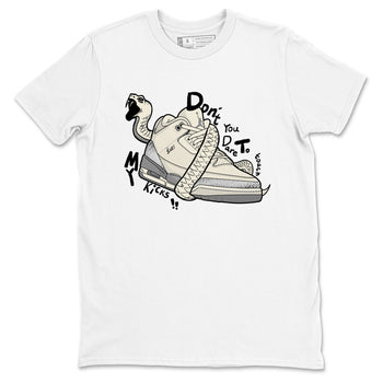 3s Sail and Cement Grey shirts to match jordans Don't Touch My Kicks sneaker match tees Air Jordan 3 Retro Sail and Cement Grey match shoes to clothes SNRT Sneaker Tees unisex cotton White 2 shirts