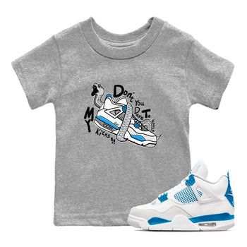 Air Jordan 4 Retro Military Blue shirt to match jordans Don't Touch My Kicks sneaker tees AJ4 Military Blue SNRT Sneaker Release tees baby toddler Heather Grey 1 cotton Shirt