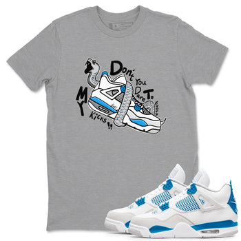 Air Jordan 4 Retro Military Blue shirt to match jordans Don't Touch My Kicks sneaker tees AJ4 Military Blue SNRT Sneaker Release Tees unisex cotton Heather Grey 1 crew neck shirt