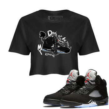 5s Black Metallic Reimagined shirts to match jordans Don't Touch My Kicks best t shirts to wear with jordans Air Jordan 5 Reimagined match shoes to clothes SNRT Sneaker Tees unisex cotton Black 1 crop tee