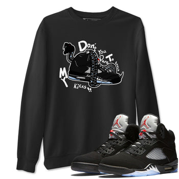 5s Black Metallic Reimagined shirts to match jordans Don't Touch My Kicks best t shirts to wear with jordans Air Jordan 5 Reimagined match shoes to clothes SNRT Sneaker Tees unisex cotton Black 1 shirts