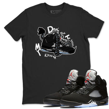 5s Black Metallic Reimagined shirts to match jordans Don't Touch My Kicks best t shirts to wear with jordans Air Jordan 5 Reimagined match shoes to clothes SNRT Sneaker Tees unisex cotton Black 1 shirts