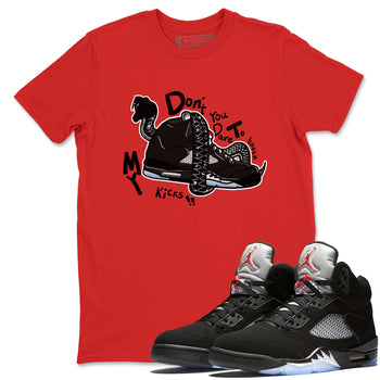 5s Black Metallic Reimagined shirts to match jordans Don't Touch My Kicks best t shirts to wear with jordans Air Jordan 5 Reimagined match shoes to clothes SNRT Sneaker Tees unisex cotton Red 1 shirts