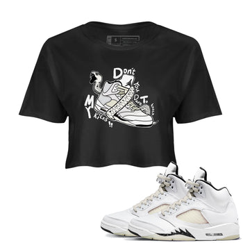 AJ5 Sail shirt to match jordans Don't Touch My Kicks sneaker tees Air Jordan 5 SE Sail SNRT sneaker release tees black 1 crop length shirt