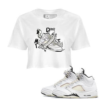 AJ5 Sail shirt to match jordans Don't Touch My Kicks sneaker tees Air Jordan 5 Sail SNRT Sneaker Release Tees White 1 crop length shirt