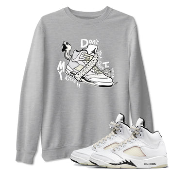 AJ5 Sail shirt to match jordans Don't Touch My Kicks sneaker tees Air Jordan 5 Sail SNRT Sneaker Release Tees unisex cotton Heather Grey 1 crew neck shirt
