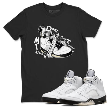 5s White Black shirts to match jordans Don't Touch My Kicks sneaker match tees Air Jordan 5 Retro White Black match shoes to clothes SNRT Sneaker Tees unisex cotton Black 1 shirts