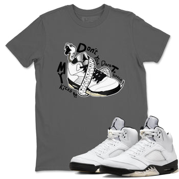 5s White Black shirts to match jordans Don't Touch My Kicks sneaker match tees Air Jordan 5 Retro White Black match shoes to clothes SNRT Sneaker Tees unisex cotton Cool Grey 1 shirts
