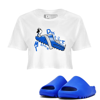Yeezy Slide Azure shirts to match jordans Don't Touch My Kicks sneaker match tees Yeezy Slide Azure SNRT Sneaker Tees streetwear brand White 1 crop tee