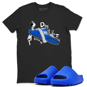 Yeezy Slide Azure shirts to match jordans Don't Touch My Kicks sneaker match tees Yeezy Slide Azure SNRT Sneaker Tees streetwear brand Black 1 unisex cotton tee
