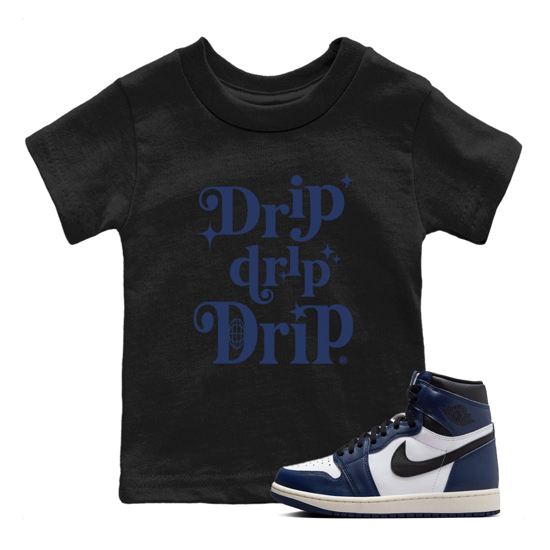 1s Midnight Navy shirts to match jordans Drip Drip Drip sneaker match tees Air Jordan 1 Midnight Navy match shoes to clothes SNRT Sneaker Tees Youth Baby Black 1 tee