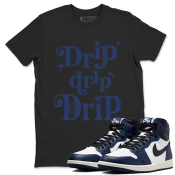 1s Midnight Navy shirts to match jordans Drip Drip Drip sneaker match tees Air Jordan 1 Midnight Navy match shoes to clothes SNRT Sneaker Tees unisex cotton Black 1 shirts